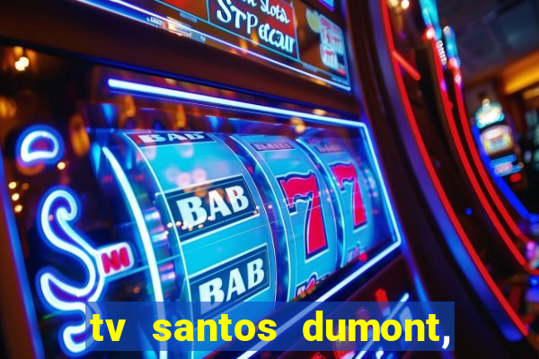 tv santos dumont, 431, centro